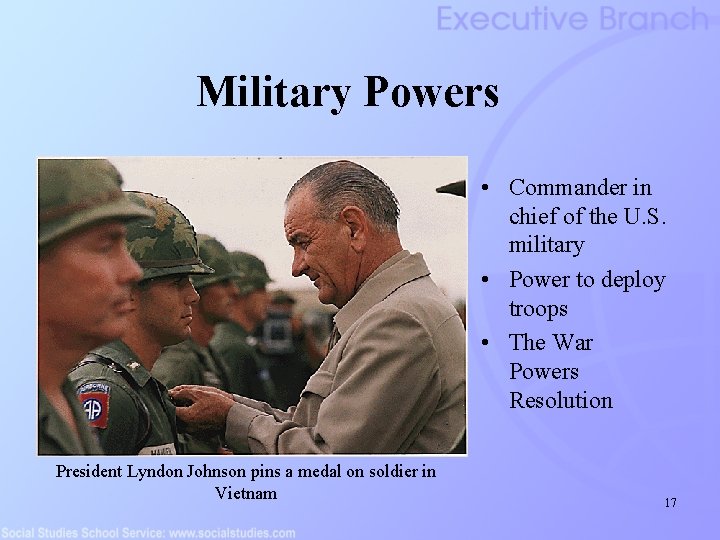 Military Powers • Commander in chief of the U. S. military • Power to