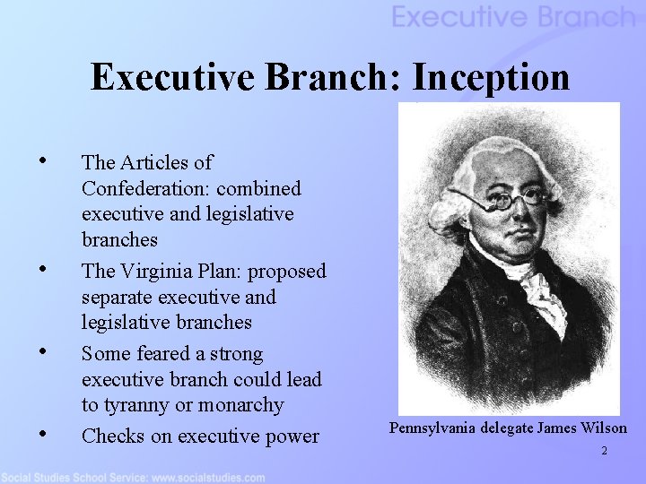 Executive Branch: Inception • • The Articles of Confederation: combined executive and legislative branches