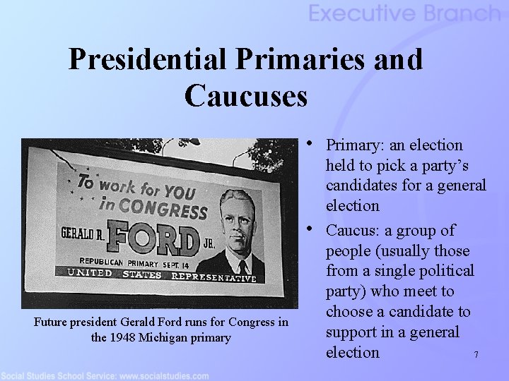 Presidential Primaries and Caucuses • • Future president Gerald Ford runs for Congress in