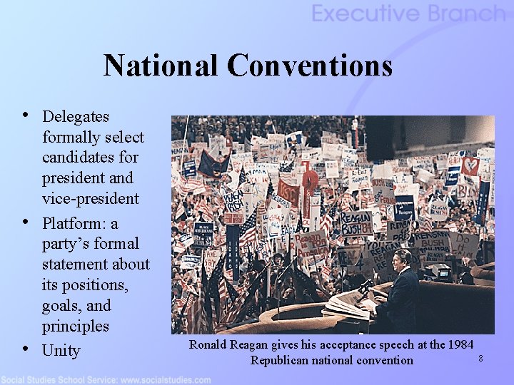 National Conventions • • • Delegates formally select candidates for president and vice-president Platform:
