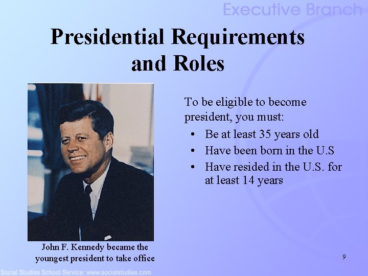 Presidential Requirements and Roles To be eligible to become president, you must: • Be