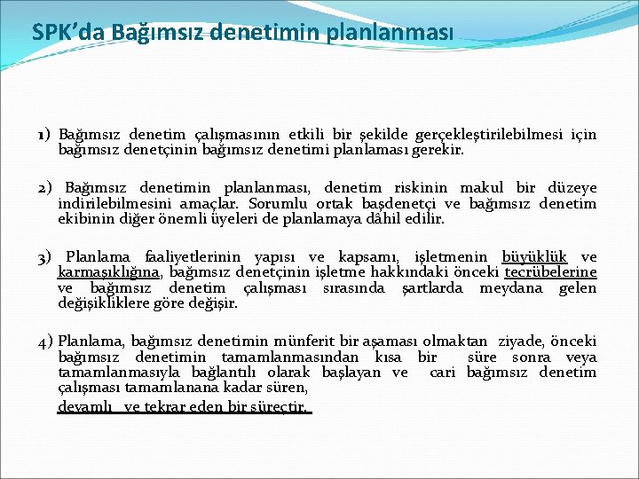 SPK’da Bağımsız denetimin planlanması 1) Bağımsız denetim çalışmasının etkili bir şekilde gerçekleştirilebilmesi için bağımsız