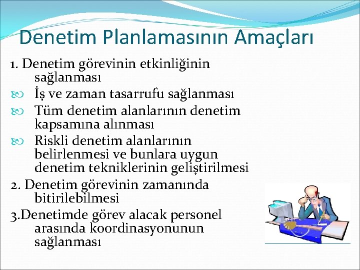 Denetim Planlamasının Amaçları 1. Denetim görevinin etkinliğinin sağlanması İş ve zaman tasarrufu sağlanması Tüm