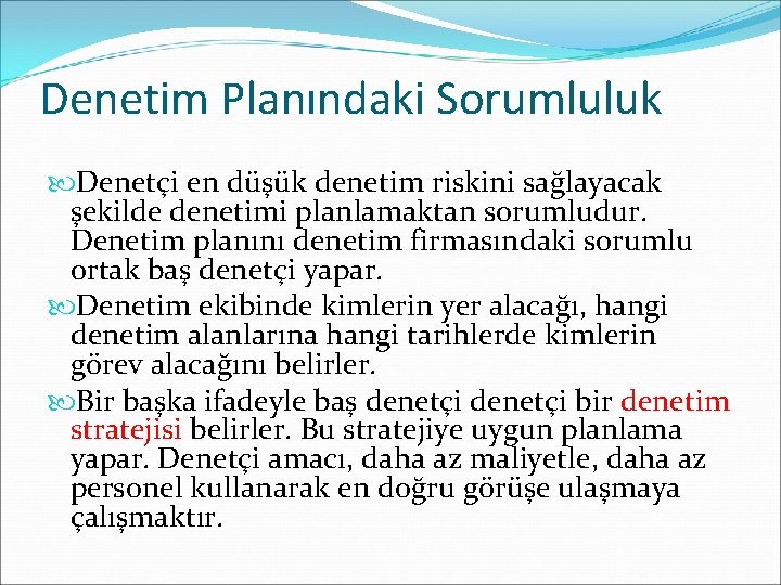 Denetim Planındaki Sorumluluk Denetçi en düşük denetim riskini sağlayacak şekilde denetimi planlamaktan sorumludur. Denetim