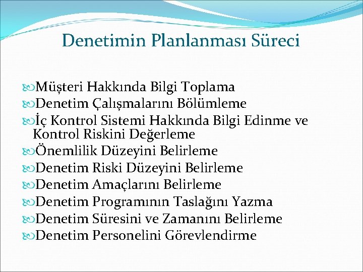 Denetimin Planlanması Süreci Müşteri Hakkında Bilgi Toplama Denetim Çalışmalarını Bölümleme İç Kontrol Sistemi Hakkında