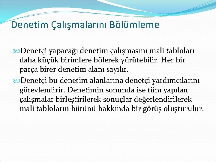 Denetim Çalışmalarını Bölümleme Denetçi yapacağı denetim çalışmasını mali tabloları daha küçük birimlere bölerek yürütebilir.