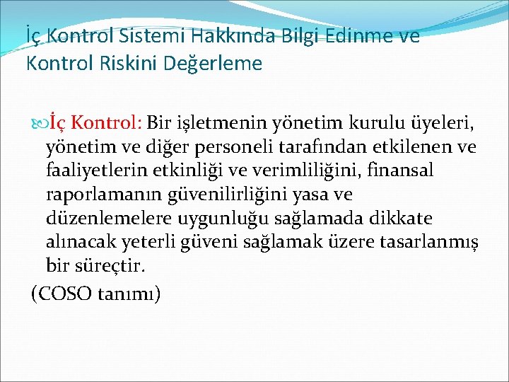 İç Kontrol Sistemi Hakkında Bilgi Edinme ve Kontrol Riskini Değerleme İç Kontrol: Bir işletmenin