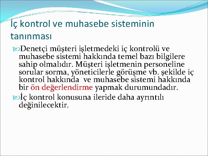 İç kontrol ve muhasebe sisteminin tanınması Denetçi müşteri işletmedeki iç kontrolü ve muhasebe sistemi