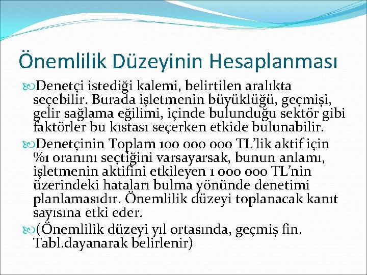 Önemlilik Düzeyinin Hesaplanması Denetçi istediği kalemi, belirtilen aralıkta seçebilir. Burada işletmenin büyüklüğü, geçmişi, gelir