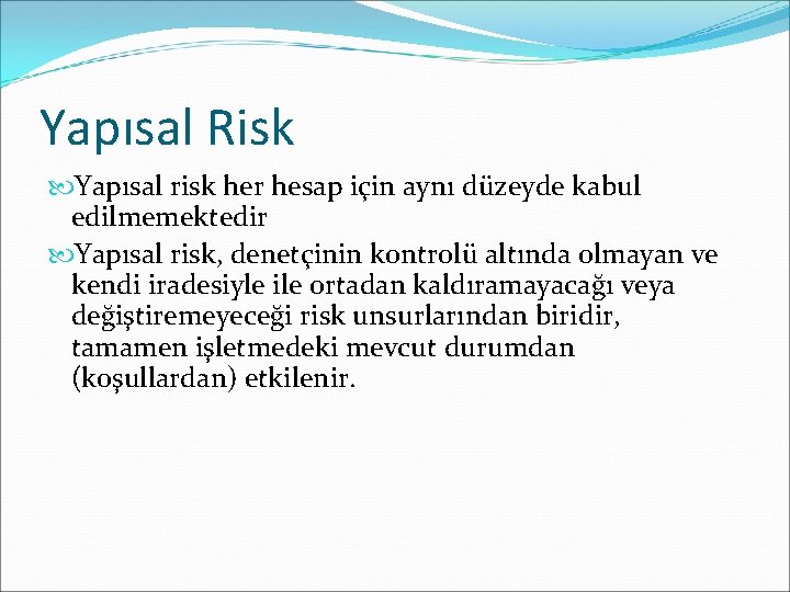Yapısal Risk Yapısal risk her hesap için aynı düzeyde kabul edilmemektedir Yapısal risk, denetçinin