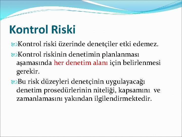 Kontrol Riski Kontrol riski üzerinde denetçiler etki edemez. Kontrol riskinin denetimin planlanması aşamasında her