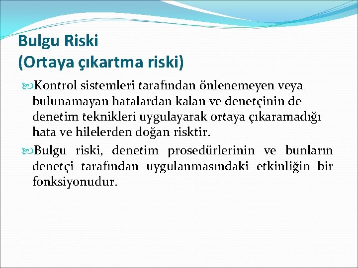 Bulgu Riski (Ortaya çıkartma riski) Kontrol sistemleri tarafından önlenemeyen veya bulunamayan hatalardan kalan ve