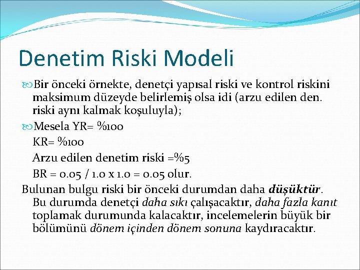 Denetim Riski Modeli Bir önceki örnekte, denetçi yapısal riski ve kontrol riskini maksimum düzeyde