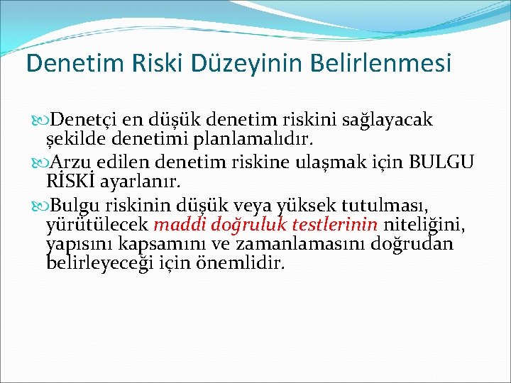 Denetim Riski Düzeyinin Belirlenmesi Denetçi en düşük denetim riskini sağlayacak şekilde denetimi planlamalıdır. Arzu