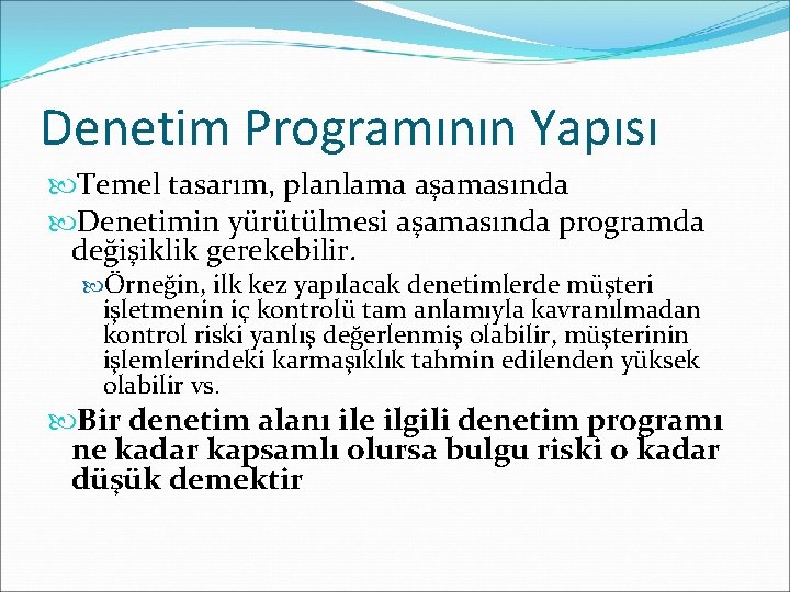 Denetim Programının Yapısı Temel tasarım, planlama aşamasında Denetimin yürütülmesi aşamasında programda değişiklik gerekebilir. Örneğin,