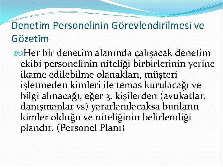 Denetim Personelinin Görevlendirilmesi ve Gözetim Her bir denetim alanında çalışacak denetim ekibi personelinin niteliği