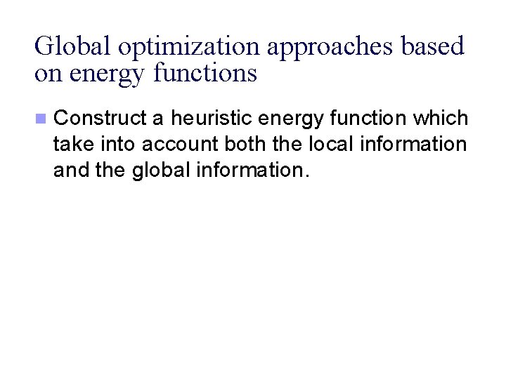 Global optimization approaches based on energy functions n Construct a heuristic energy function which