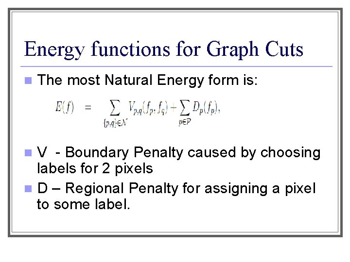 Energy functions for Graph Cuts n The most Natural Energy form is: V -