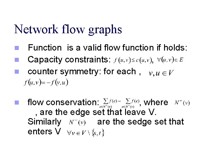 Network flow graphs n n Function is a valid flow function if holds: Capacity