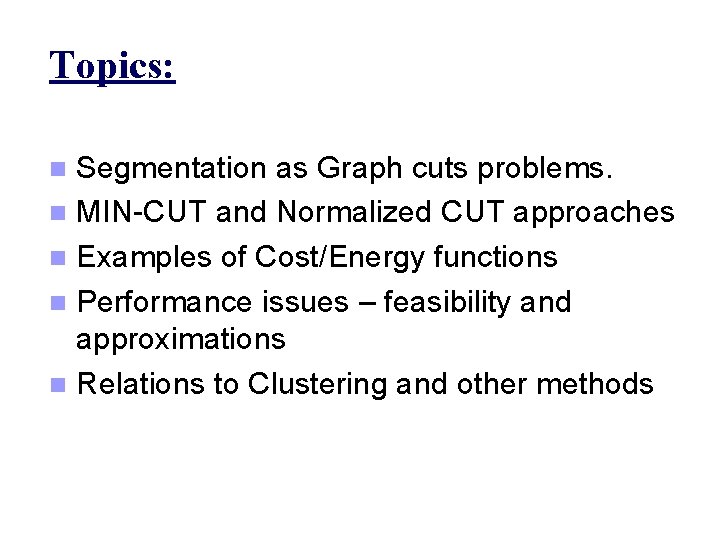 Topics: Segmentation as Graph cuts problems. n MIN-CUT and Normalized CUT approaches n Examples