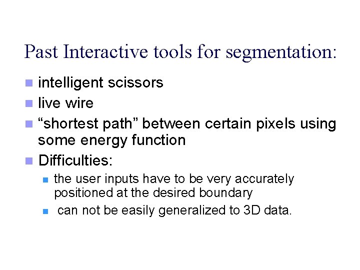 Past Interactive tools for segmentation: intelligent scissors n live wire n “shortest path” between