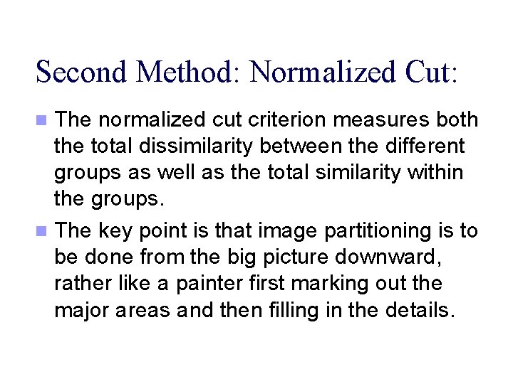 Second Method: Normalized Cut: The normalized cut criterion measures both the total dissimilarity between