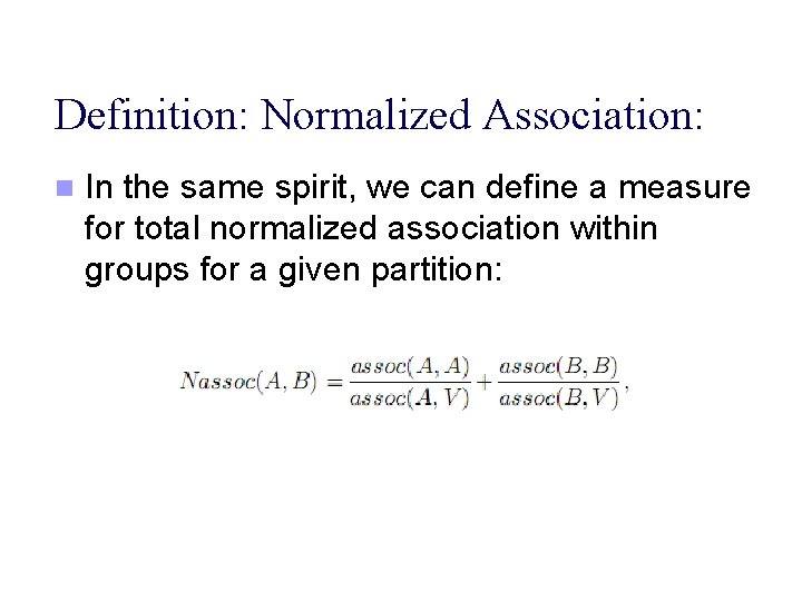 Definition: Normalized Association: n In the same spirit, we can define a measure for
