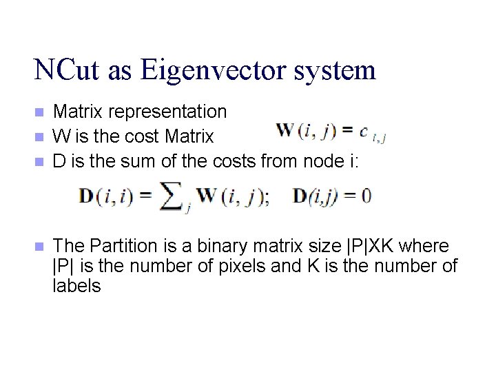 NCut as Eigenvector system n n Matrix representation W is the cost Matrix D