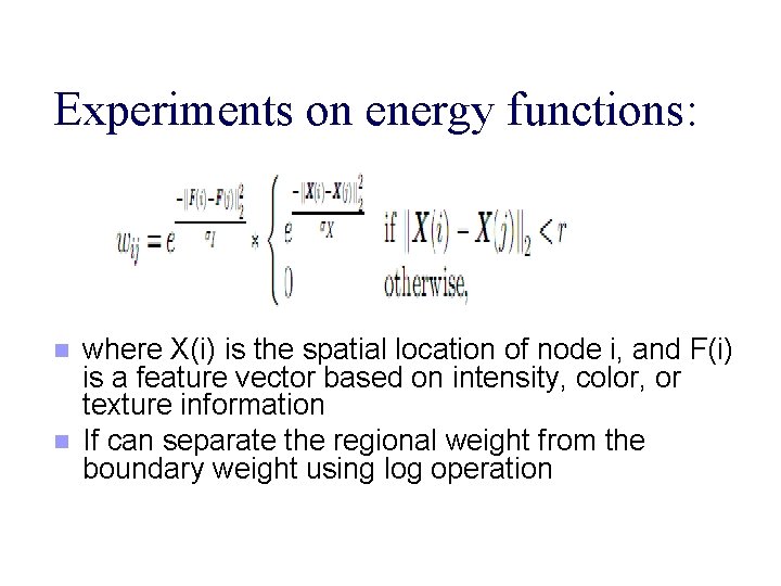 Experiments on energy functions: n n where X(i) is the spatial location of node