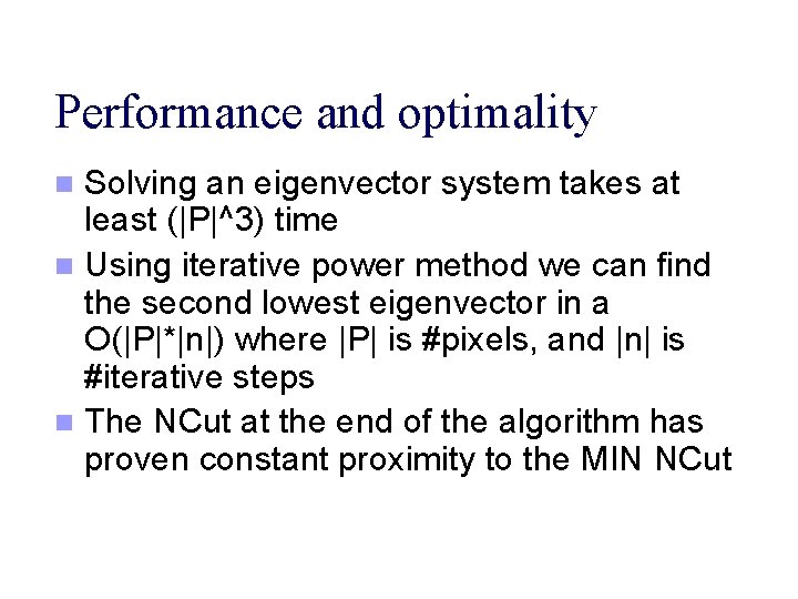 Performance and optimality Solving an eigenvector system takes at least (|P|^3) time n Using