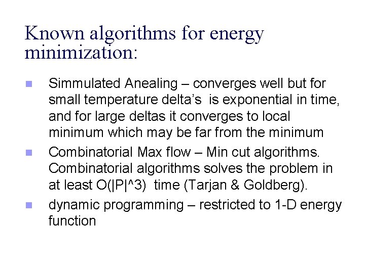 Known algorithms for energy minimization: n n n Simmulated Anealing – converges well but