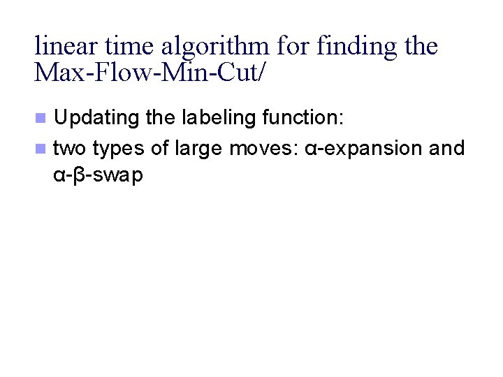 linear time algorithm for finding the Max-Flow-Min-Cut/ Updating the labeling function: n two types