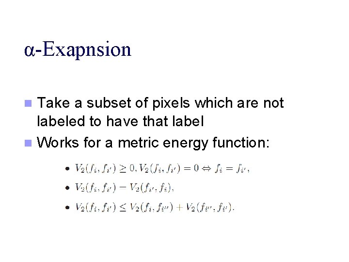 α-Exapnsion Take a subset of pixels which are not labeled to have that label