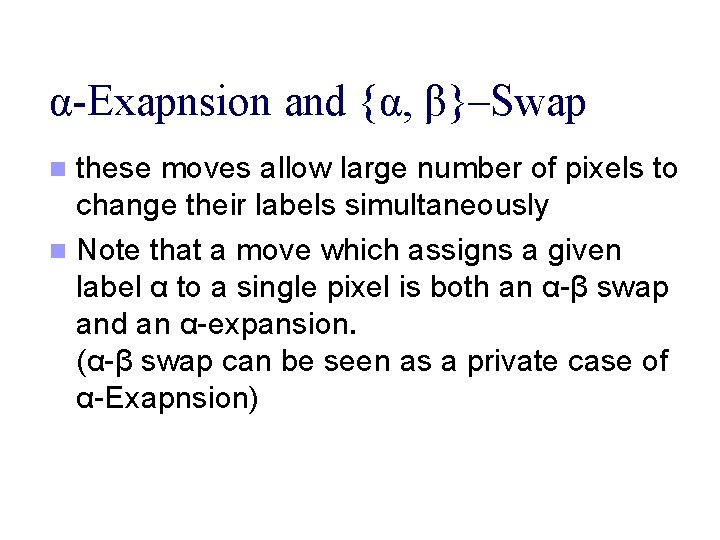 α-Exapnsion and {α, β}–Swap these moves allow large number of pixels to change their