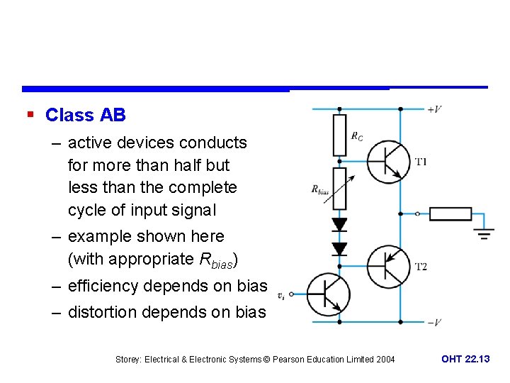 § Class AB – active devices conducts for more than half but less than