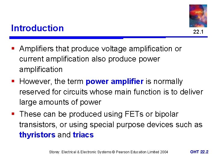 Introduction 22. 1 § Amplifiers that produce voltage amplification or current amplification also produce