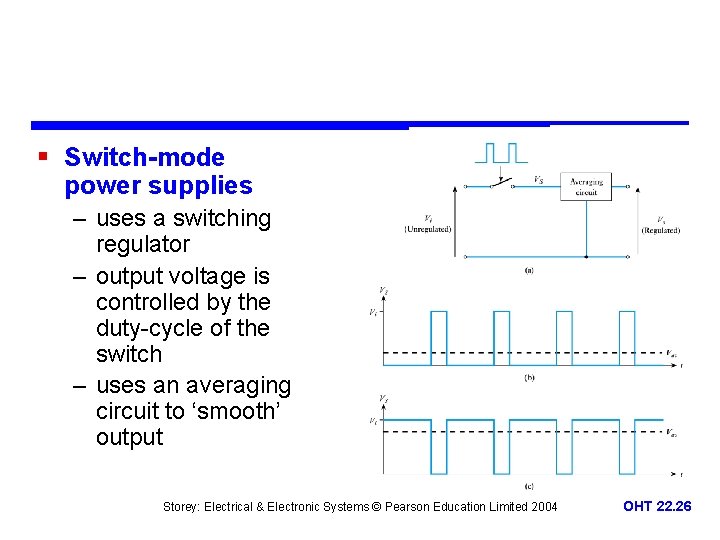 § Switch-mode power supplies – uses a switching regulator – output voltage is controlled