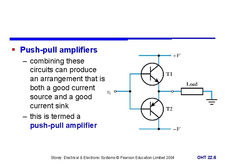 § Push-pull amplifiers – combining these circuits can produce an arrangement that is both