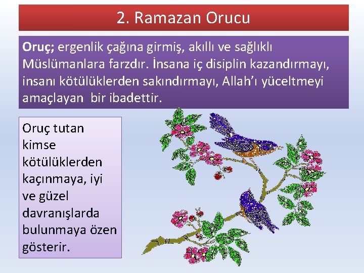 2. Ramazan Orucu Oruç; ergenlik çağına girmiş, akıllı ve sağlıklı Müslümanlara farzdır. İnsana iç