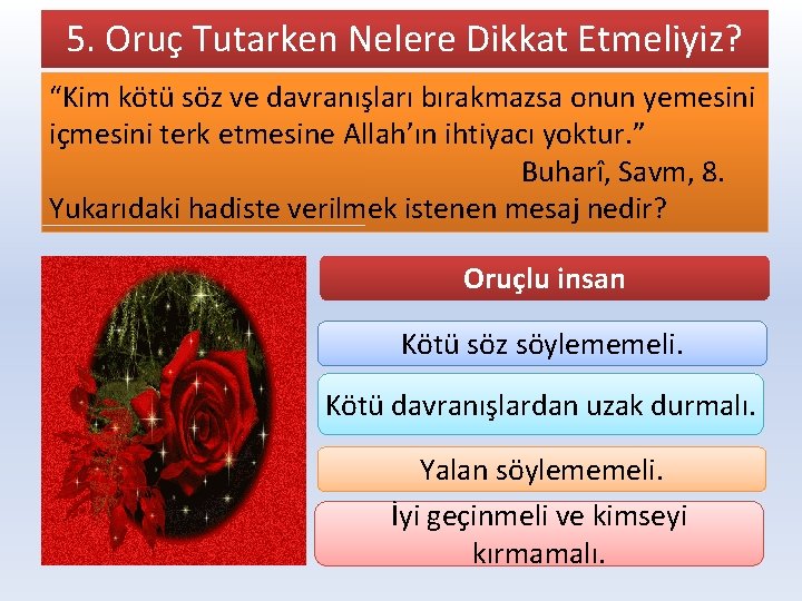 5. Oruç Tutarken Nelere Dikkat Etmeliyiz? “Kim kötü söz ve davranışları bırakmazsa onun yemesini