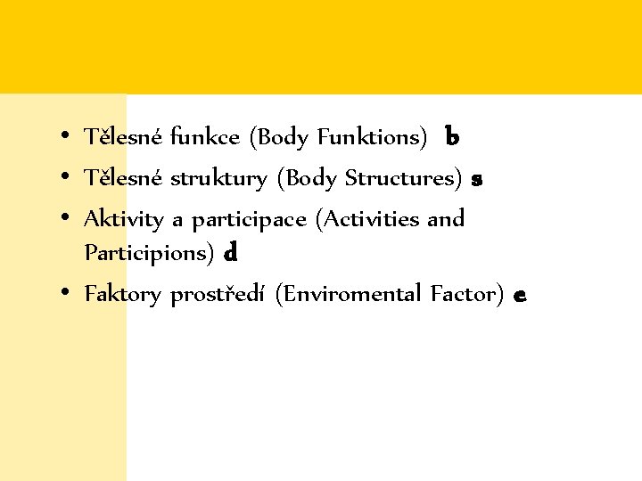  • Tělesné funkce (Body Funktions) b • Tělesné struktury (Body Structures) s •