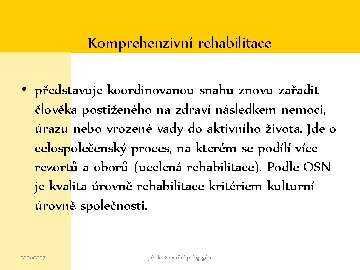 Komprehenzivní rehabilitace • představuje koordinovanou snahu znovu zařadit člověka postiženého na zdraví následkem nemoci,