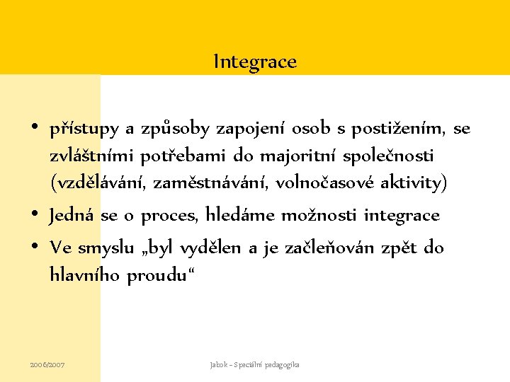 Integrace • přístupy a způsoby zapojení osob s postižením, se zvláštními potřebami do majoritní