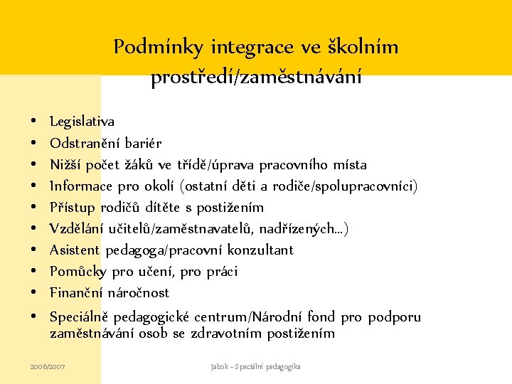 Podmínky integrace ve školním prostředí/zaměstnávání • • • Legislativa Odstranění bariér Nižší počet žáků