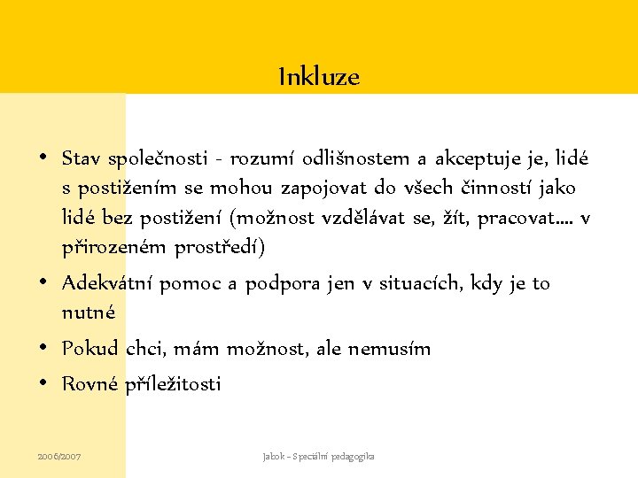 Inkluze • Stav společnosti - rozumí odlišnostem a akceptuje je, lidé s postižením se