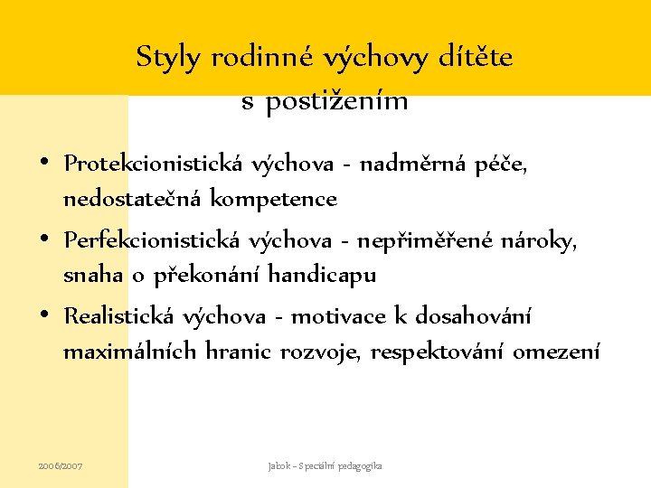 Styly rodinné výchovy dítěte s postižením • Protekcionistická výchova - nadměrná péče, nedostatečná kompetence