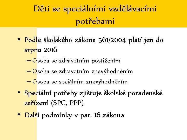 Děti se speciálními vzdělávacími potřebami • Podle školského zákona 561/2004 platí jen do srpna