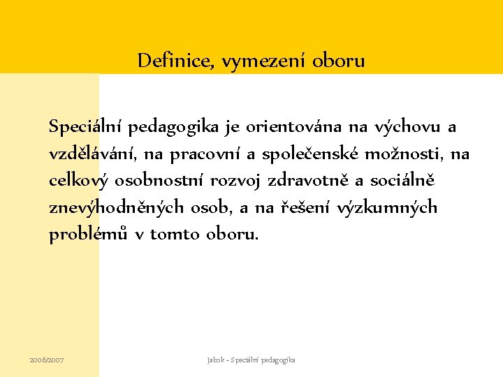 Definice, vymezení oboru Speciální pedagogika je orientována na výchovu a vzdělávání, na pracovní a