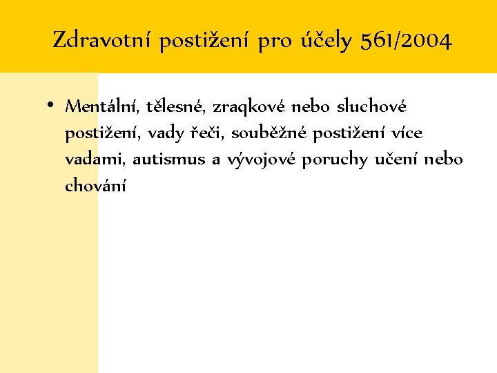 Zdravotní postižení pro účely 561/2004 • Mentální, tělesné, zraqkové nebo sluchové postižení, vady řeči,