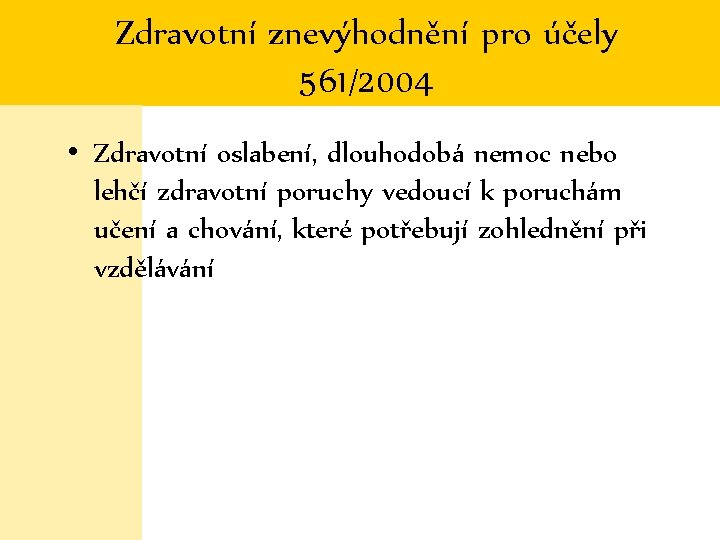 Zdravotní znevýhodnění pro účely 561/2004 • Zdravotní oslabení, dlouhodobá nemoc nebo lehčí zdravotní poruchy